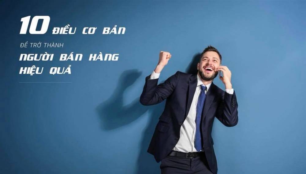 10 YẾU TỐ CƠ BẢN ĐỂ TRỞ THÀNH NGƯỜI BÁN HÀNG HIỆU QUẢ