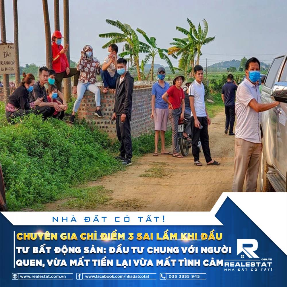 CHUYÊN GIA CHỈ ĐIỂM 3 SAI LẦM KHI ĐẦU TƯ BẤT ĐỘNG SẢN: ĐẦU TƯ CHUNG VỚI NGƯỜI QUEN, VỪA MẤT TIỀN LẠI VỪA MẤT TÌNH CẢM