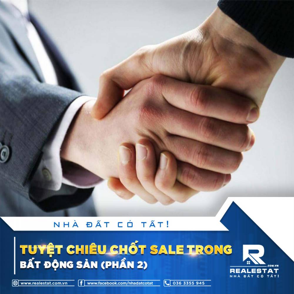 TUYỆT CHIÊU CHỐT SALE TRONG BẤT ĐỘNG SẢN (PHẦN 2)