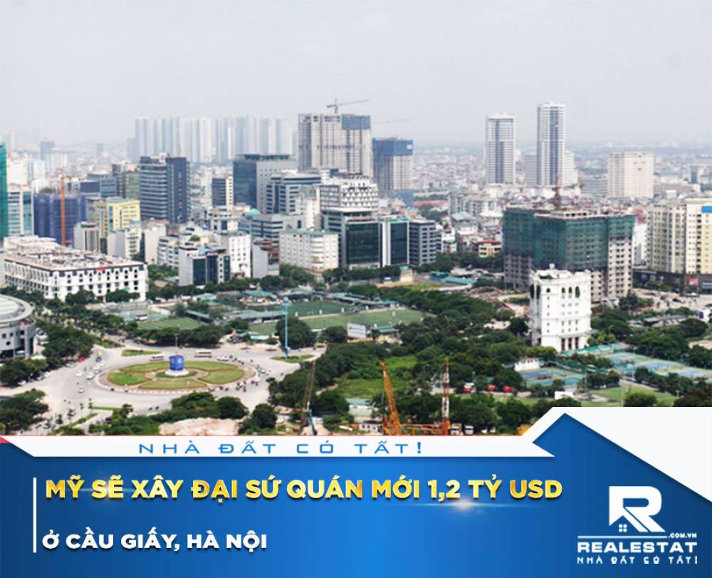 Mỹ Sẽ Xây Đại Sứ Quán Mới 1,2 Tỷ USD Ở Cầu Giấy, Hà Nội