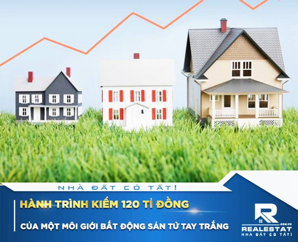 Hành trình kiếm 120 tỉ đồng của một môi giới bất động sản từ tay trắng