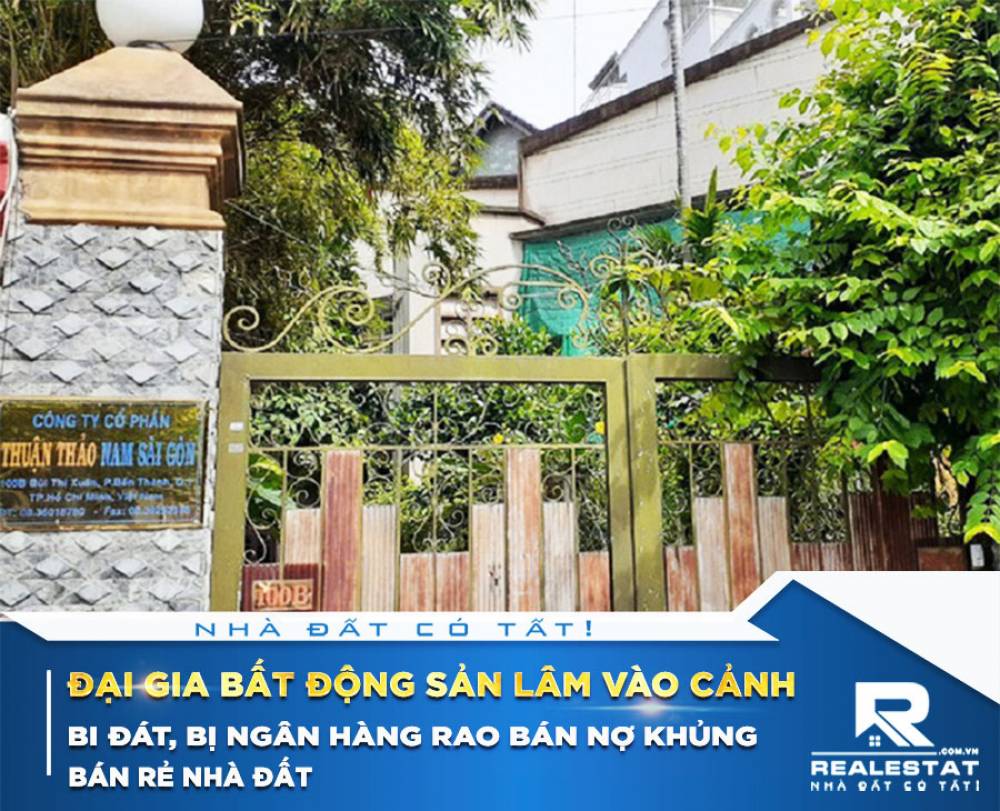 Đại gia bất động sản lâm vào cảnh bi đát, bị ngân hàng rao bán nợ khủng, bán rẻ nhà đất