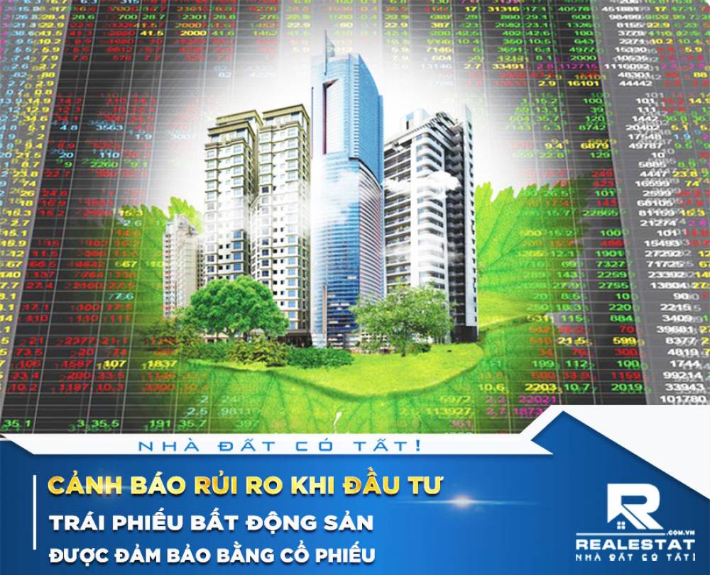 Cảnh báo rủi ro khi đầu tư trái phiếu bất động sản được đảm bảo bằng cổ phiếu