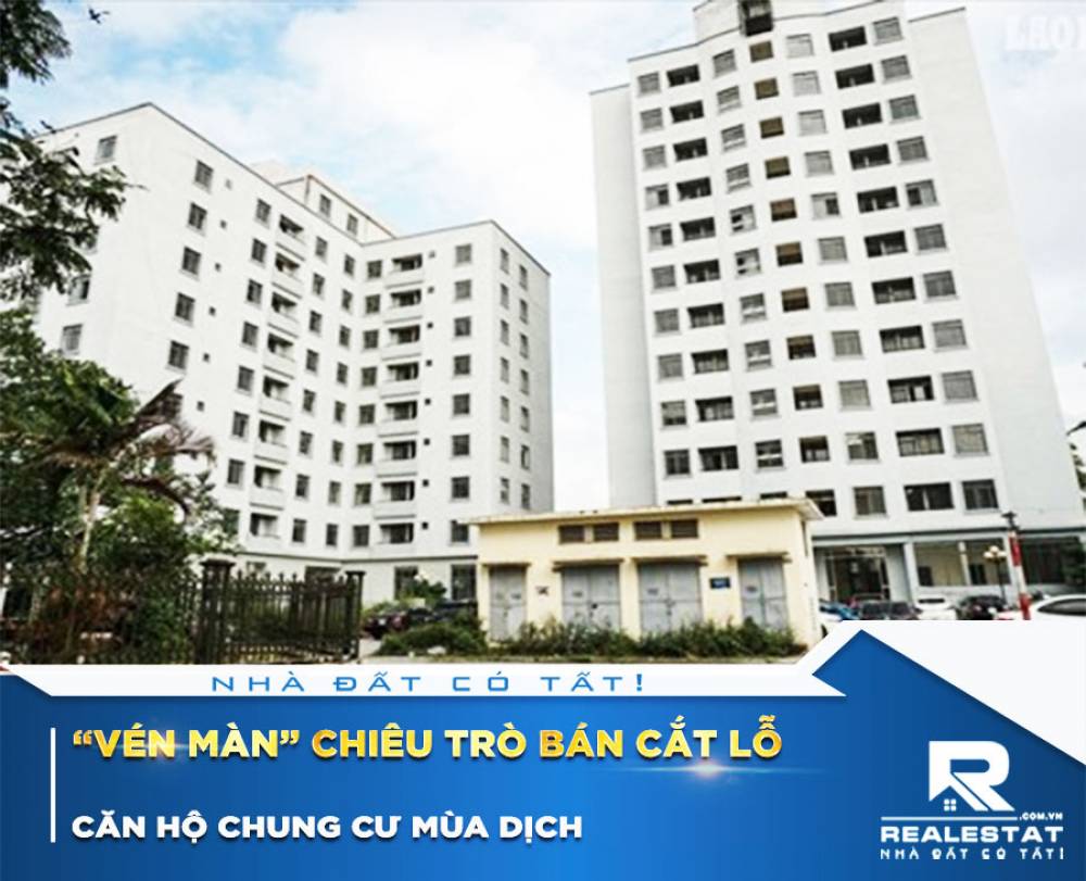 Vén Màn Chiêu Trò Bán Cắt Lỗ Căn Hộ Chung Cư Mùa Dịch