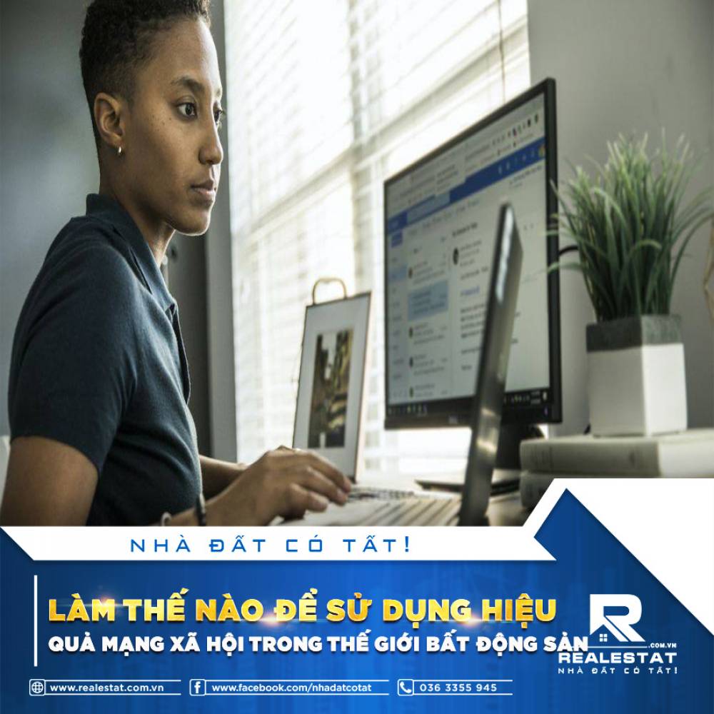 LÀM THẾ NÀO ĐỂ SỬ DỤNG HIỆU QUẢ MẠNG XÃ HỘI TRONG THẾ GIỚI BẤT ĐỘNG SẢN?