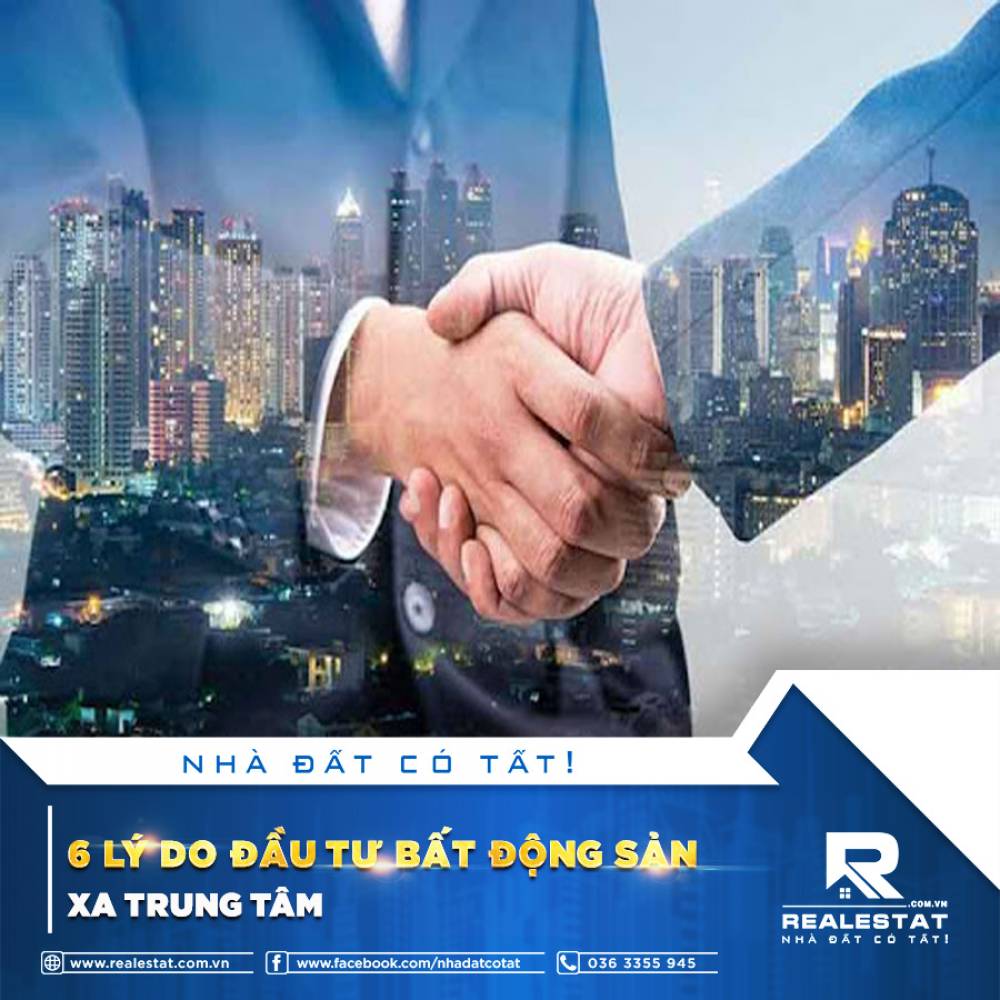 6 LÝ DO ĐẦU TƯ BẤT ĐỘNG SẢN XA TRUNG TÂM
