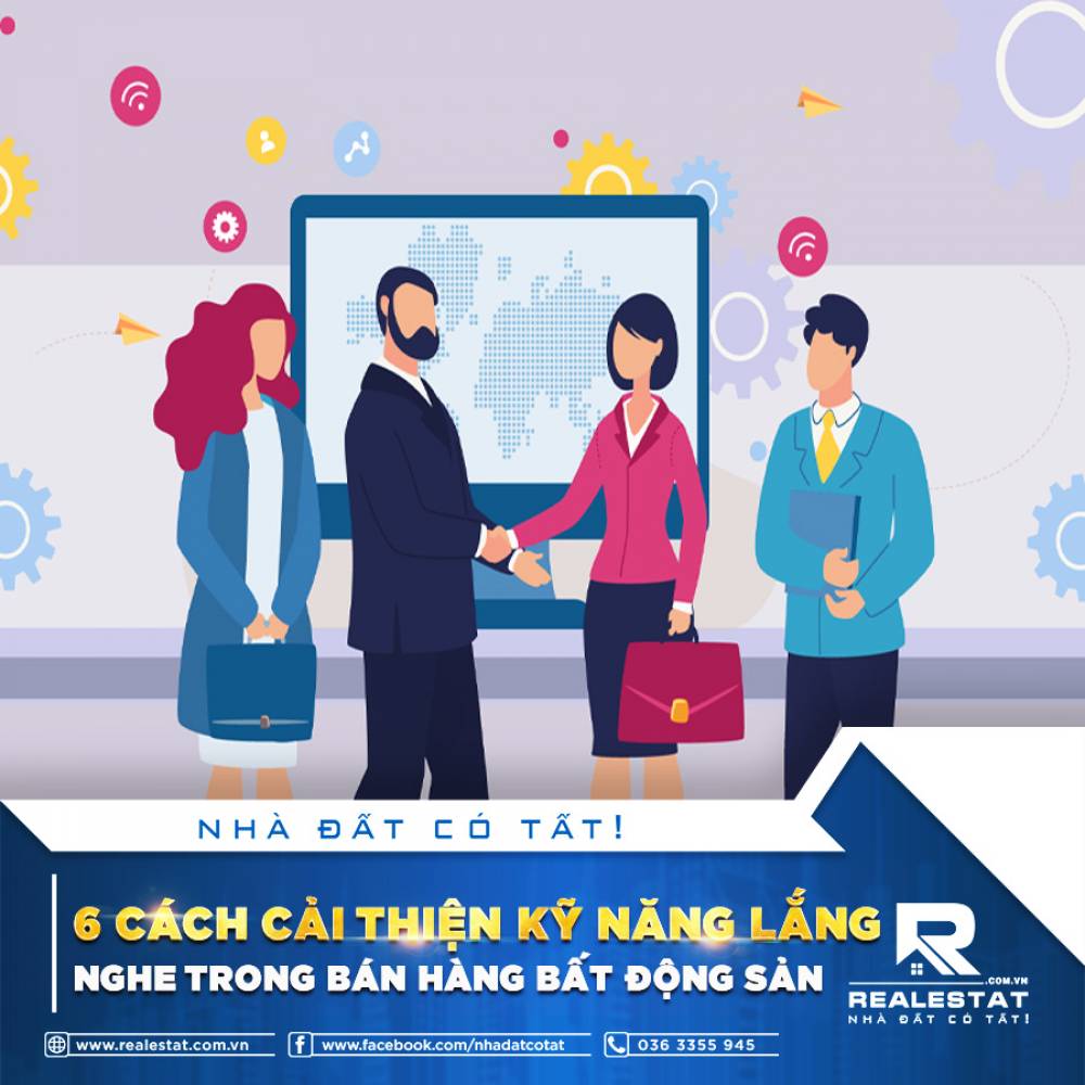 6 CÁCH CẢI THIỆN KỸ NĂNG LẮNG NGHE TRONG BÁN HÀNG BẤT ĐỘNG SẢN