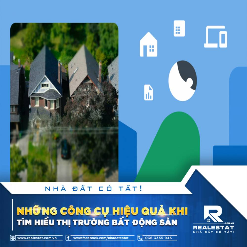 NHỮNG CÔNG CỤ HIỆU QUẢ KHI TÌM HIỂU THỊ TRƯỜNG BẤT ĐỘNG SẢN