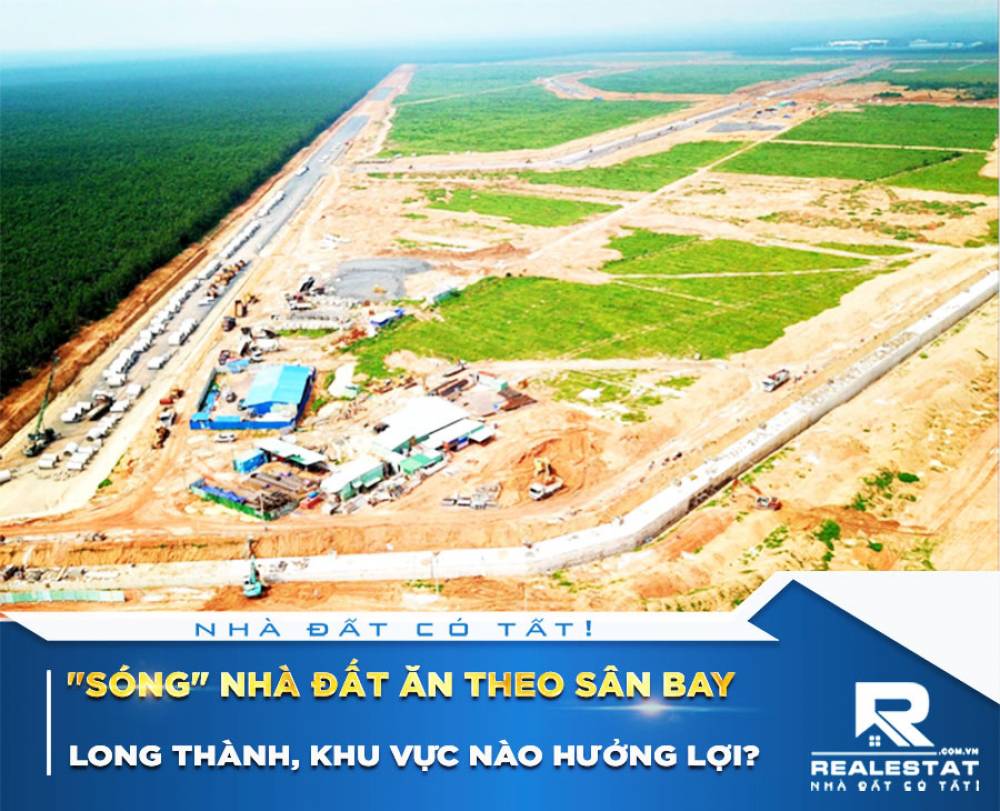 "Sóng" nhà đất ăn theo sân bay Long Thành, khu vực nào hưởng lợi?