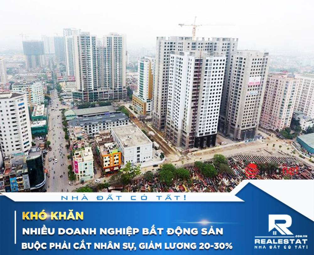 Khó khăn, nhiều doanh nghiệp bất động sản buộc phải cắt nhân sự, giảm lương 20-30%