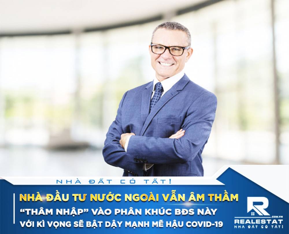 Nhà đầu tư nước ngoài vẫn âm thầm “thâm nhập” vào phân khúc BĐS này với kì vọng sẽ bật dậy mạnh mẽ hậu Covid-19