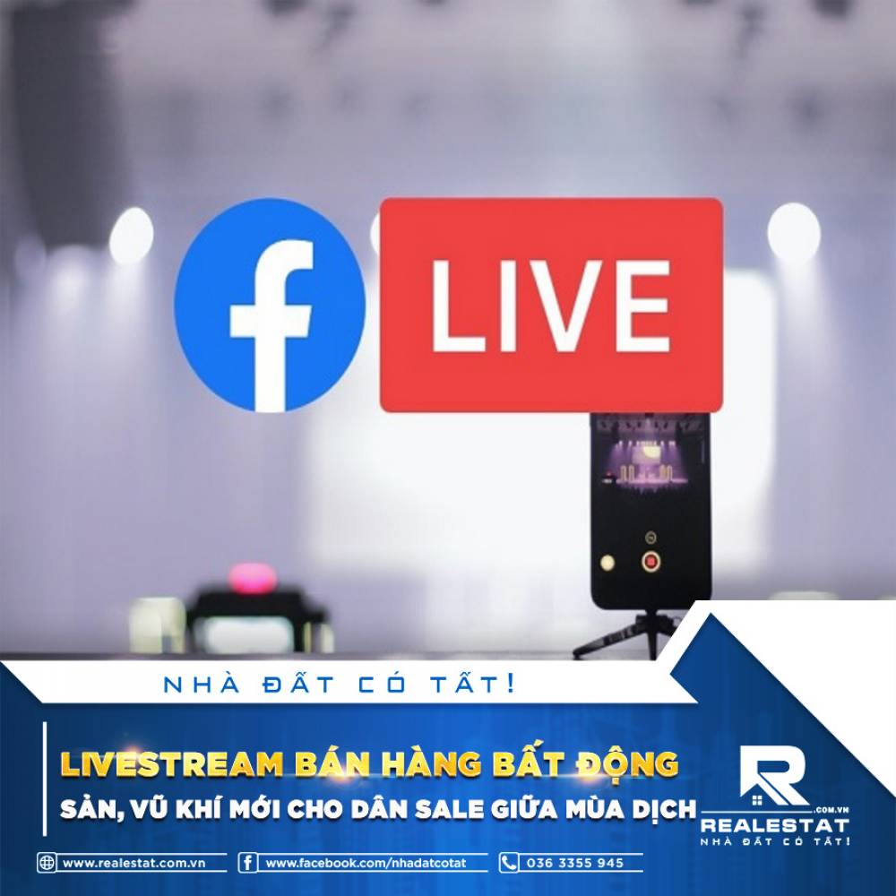 LIVESTREAM BÁN HÀNG BẤT ĐỘNG SẢN, VŨ KHÍ MỚI CHO DÂN SALE GIỮA MÙA DỊCH