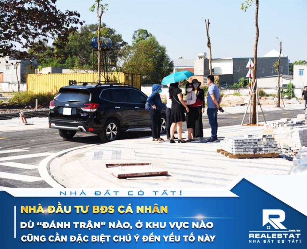 Nhà đầu tư BĐS cá nhân dù “đánh trận” nào, ở khu vực nào cũng cần đặc biệt chú ý đến yếu tố này