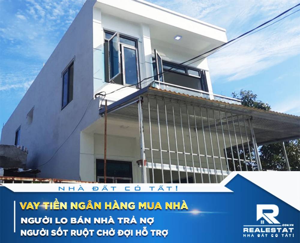 Vay tiền ngân hàng mua nhà: Người lo bán nhà trả nợ, người sốt ruột chờ đợi hỗ trợ