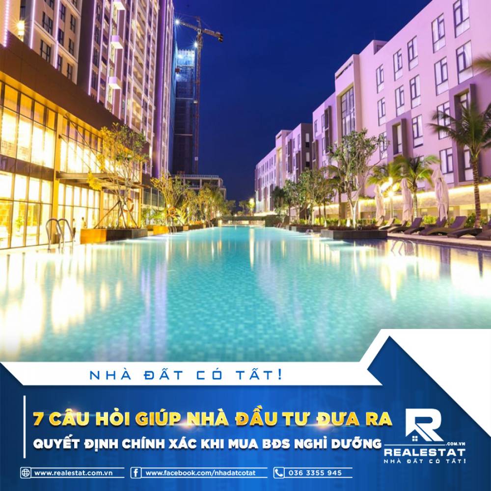 7 CÂU HỎI GIÚP NHÀ ĐẦU TƯ ĐƯA RA QUYẾT ĐỊNH CHÍNH XÁC KHI MUA BĐS NGHỈ DƯỠNG