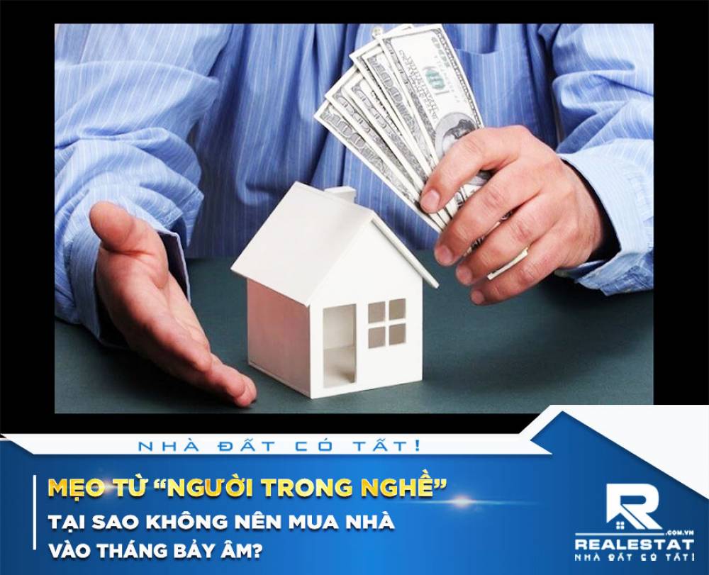 Mẹo từ “người trong nghề”: Tại sao không nên mua nhà vào tháng Bảy âm?