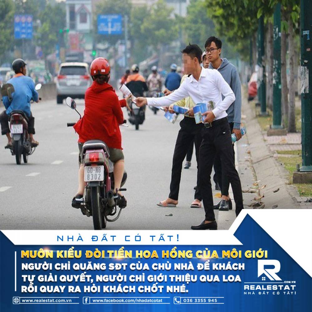 MUÔN KIỂU ĐÒI TIỀN HOA HỒNG CỦA MÔI GIỚI : NGƯỜI CHỈ QUĂNG SĐT CỦA CHỦ NHÀ ĐỂ KHÁCH TỰ GIẢI QUYẾT, NGƯỜI CHỈ GIỚI THIỆU QUA LOA RỒI QUAY RA HỎI KHÁCH CHỐT NHÉ.