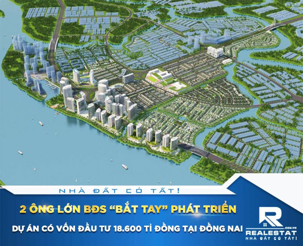 2 ông lớn BĐS “bắt tay” phát triển dự án có vốn đầu tư 18.600 tỉ đồng tại Đồng Nai
