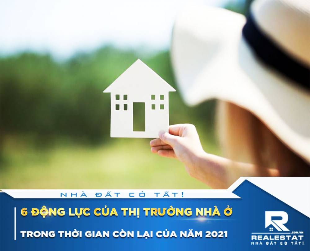6 Động Lực Của Thị Trường Nhà Ở Trong Thời Gian Còn Lại Của Năm 2021