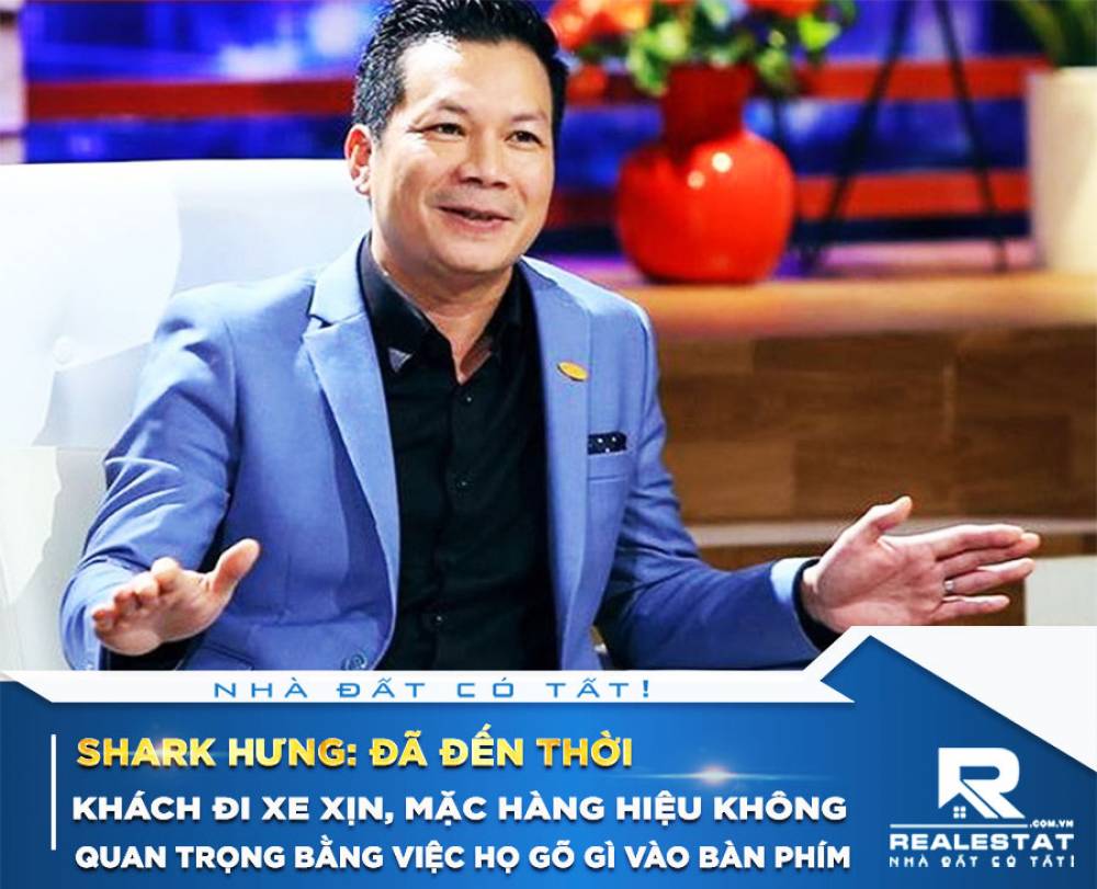 Shark Hưng: Đã đến thời khách đi xe xịn, mặc hàng hiệu không quan trọng bằng việc họ gõ gì vào bàn phím