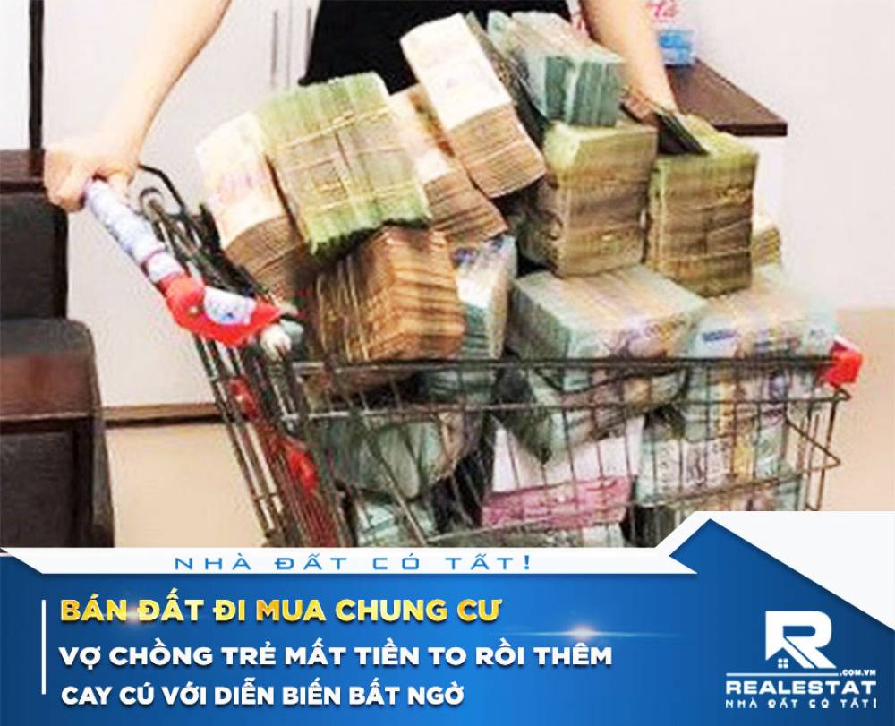 Bán đất đi mua chung cư, vợ chồng trẻ mất tiền to rồi thêm cay cú với diễn biến bất ngờ