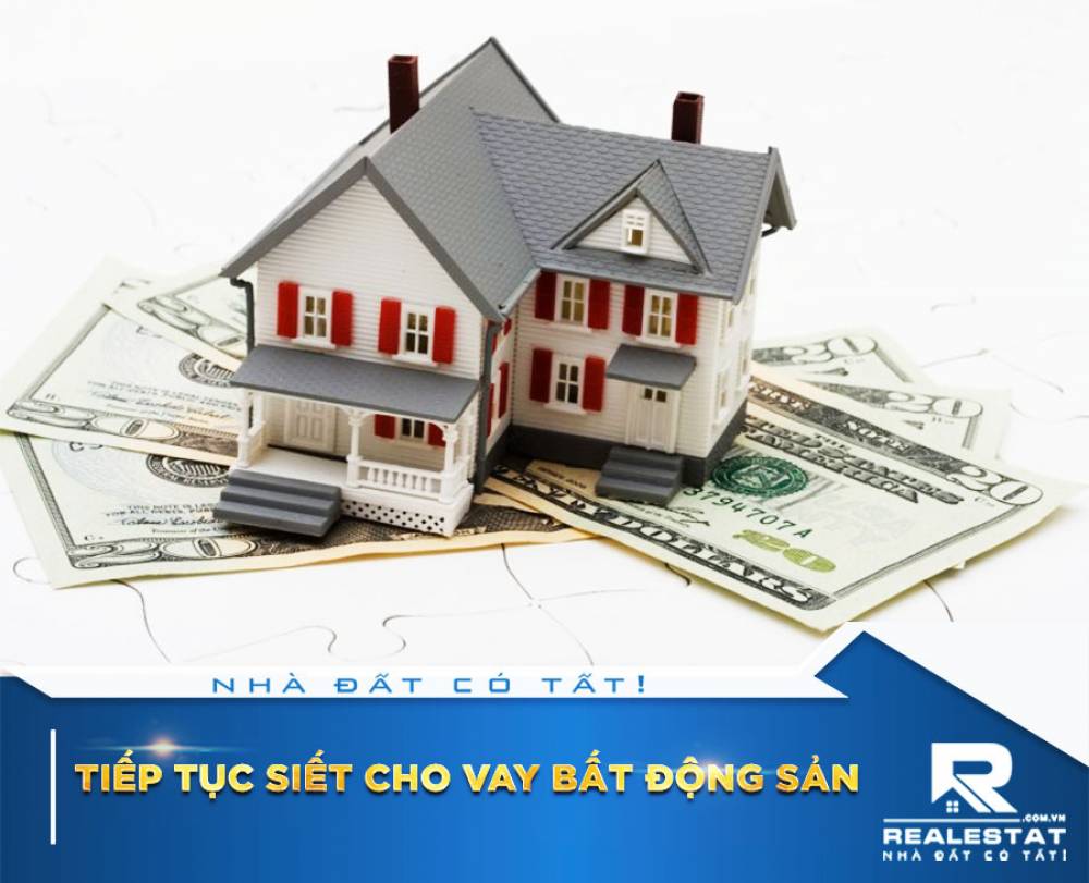 Tiếp tục siết cho vay bất động sản