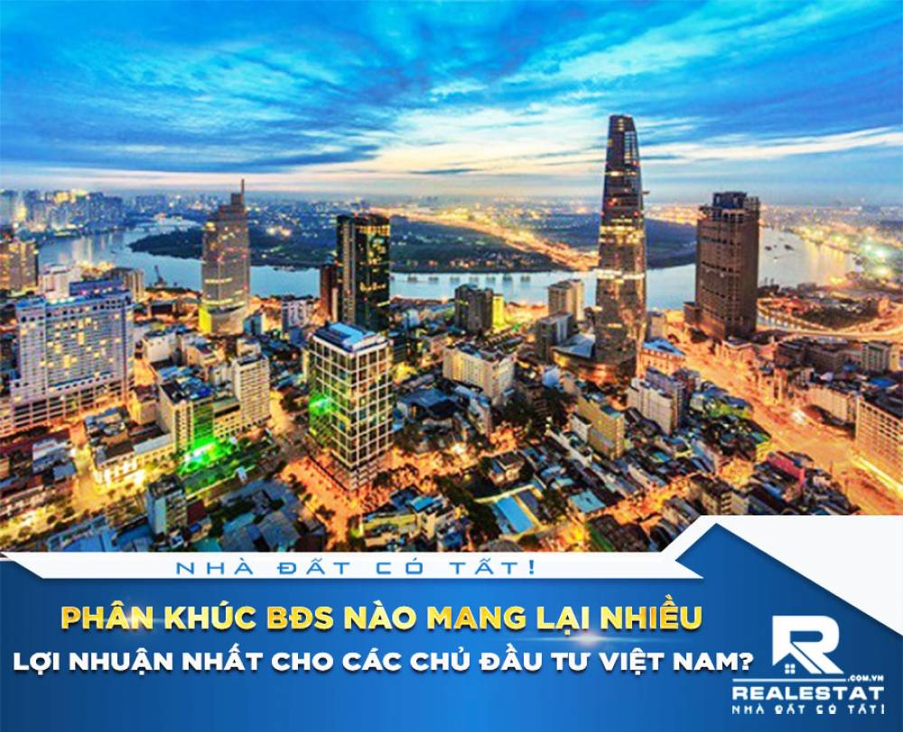 Phân khúc BĐS nào mang lại nhiều lợi nhuận nhất cho các chủ đầu tư Việt Nam?