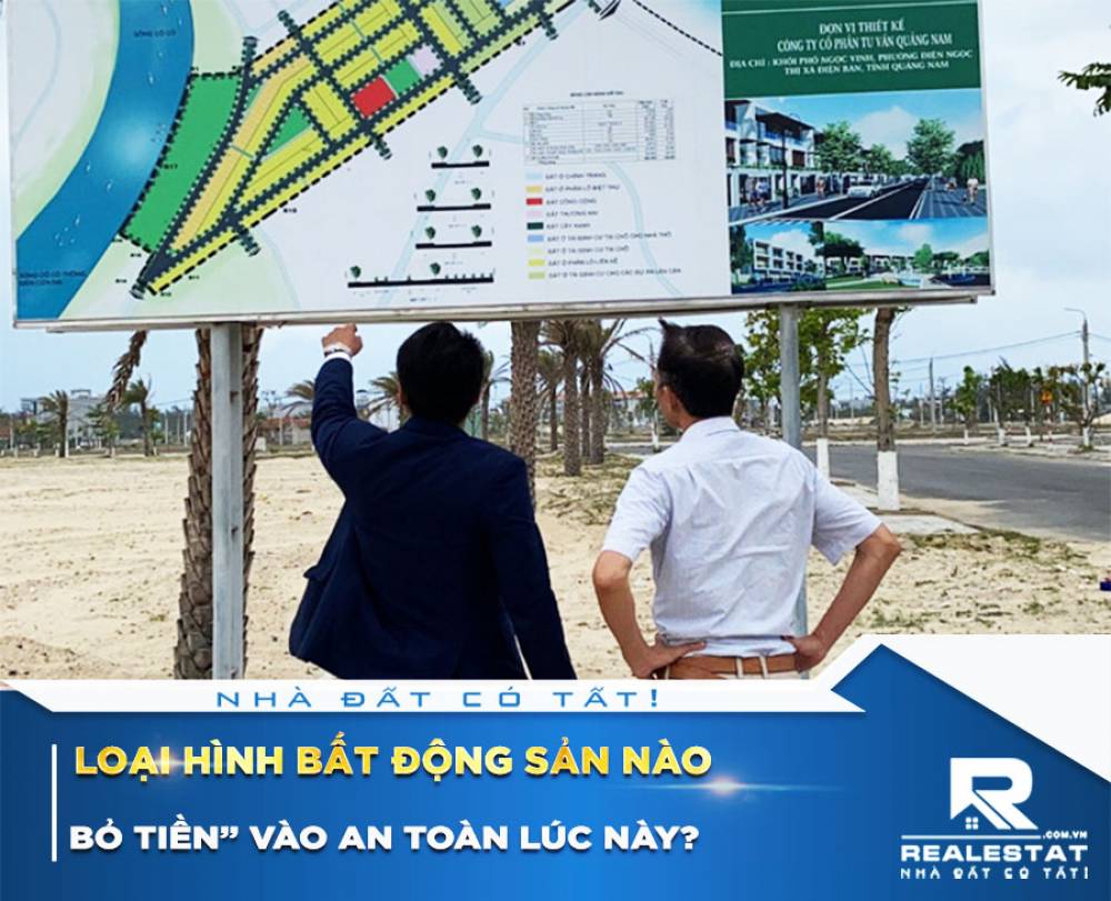 Lúc này, “bỏ tiền” vào loại hình bất động sản nào an toàn?