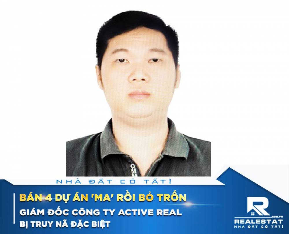 Bán 4 dự án 'ma' rồi bỏ trốn, giám đốc Công ty Active Real bị truy nã đặc biệt