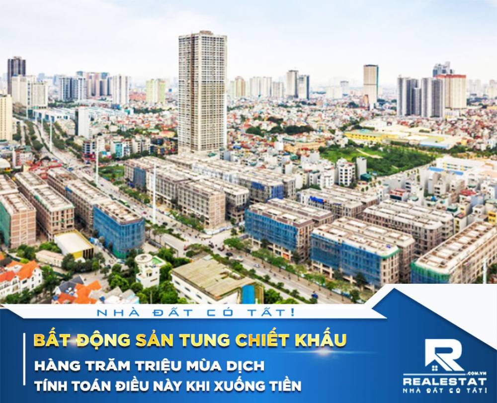 Bất động sản tung chiết khấu hàng trăm triệu mùa dịch, tính toán điều này khi xuống tiền