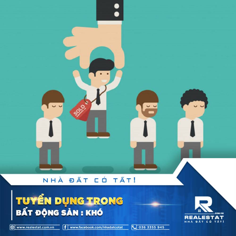 TUYỂN DỤNG TRONG BẤT ĐỘNG SẢN : KHÓ
