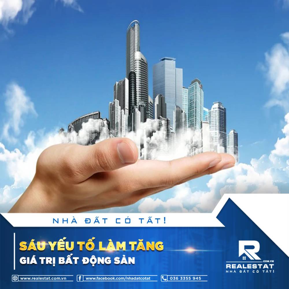 SÁU YẾU TỐ LÀM TĂNG GIÁ TRỊ BẤT ĐỘNG SẢN
