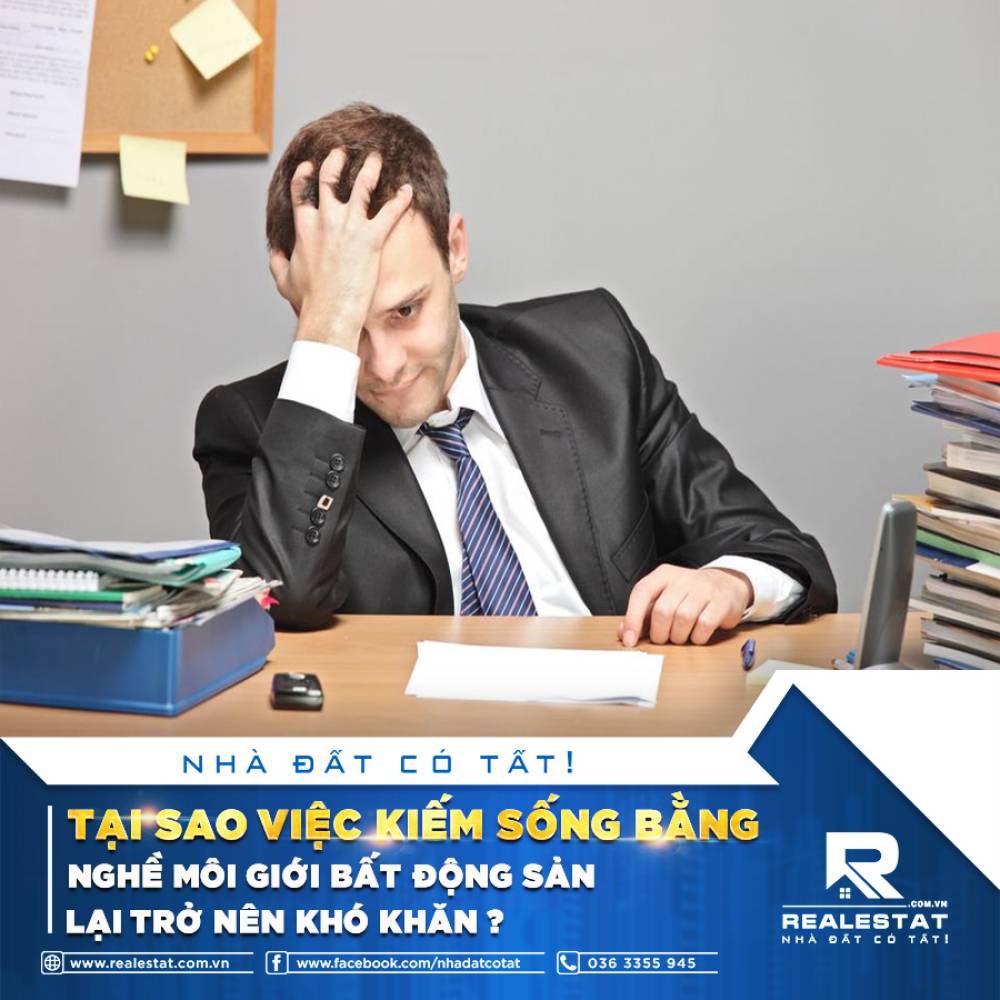 TẠI SAO VIỆC KIẾM SỐNG BẰNG NGHỀ MÔI GIỚI BẤT ĐỘNG SẢN LẠI TRỞ NÊN KHÓ KHĂN?