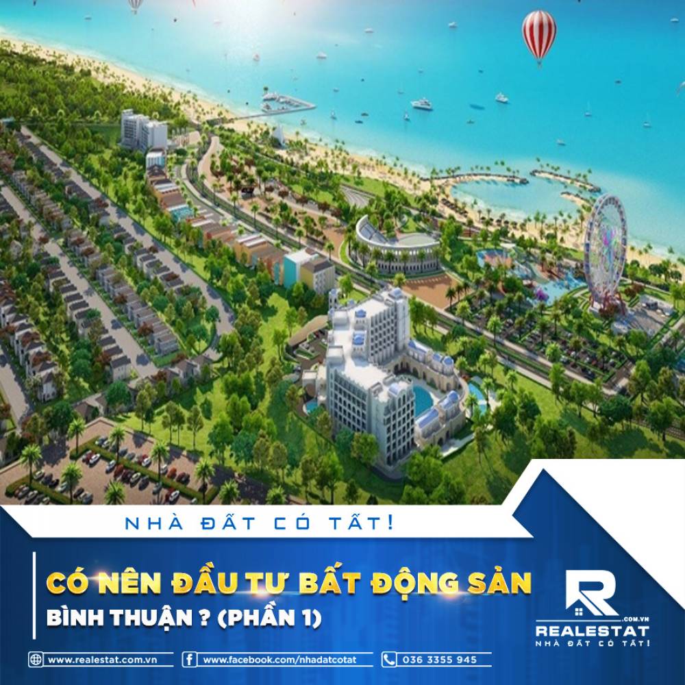 CÓ NÊN ĐẦU TƯ BẤT ĐỘNG SẢN BÌNH THUẬN? (PHẦN 1)