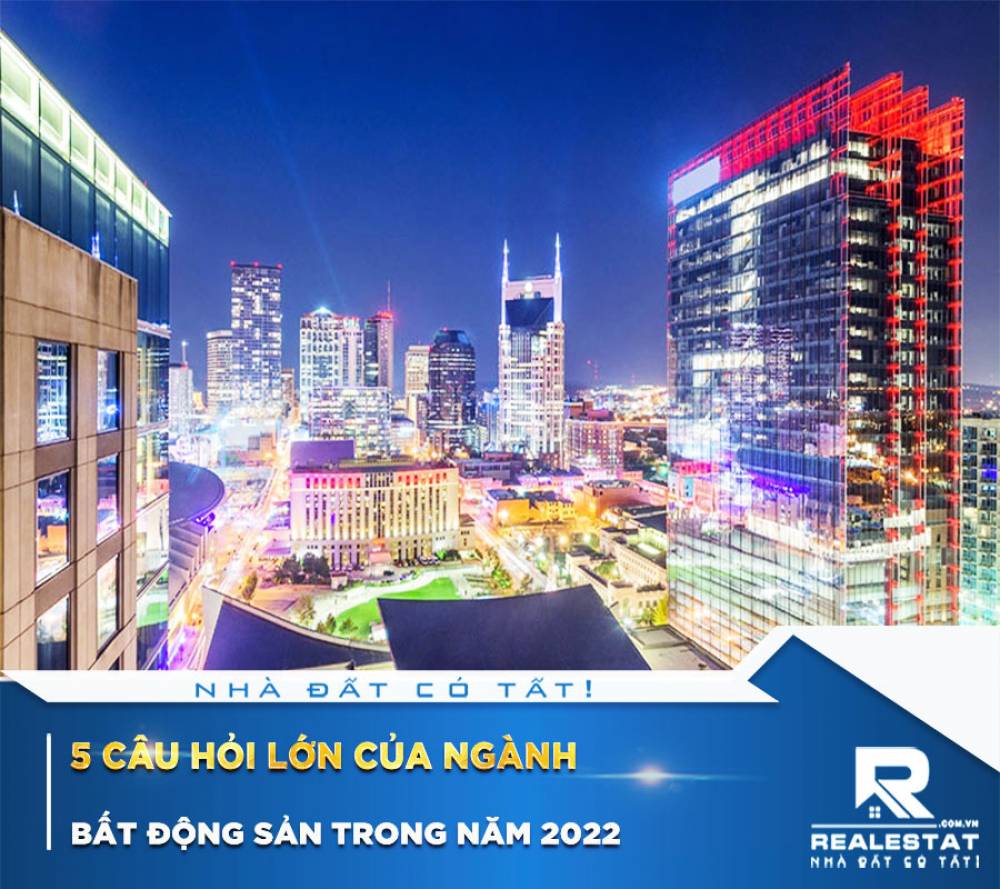5 Câu Hỏi Lớn Của Ngành Bất Động Sản Trong Năm 2022