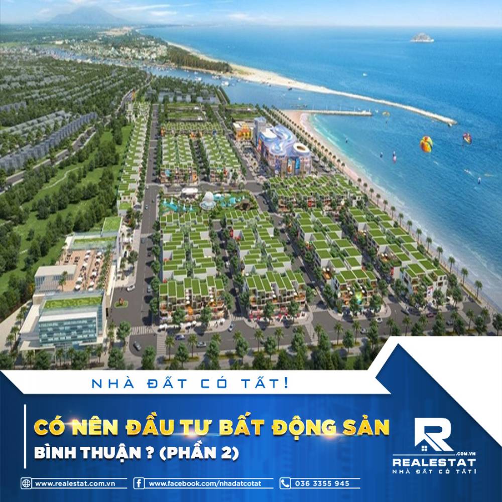 CÓ NÊN ĐẦU TƯ BẤT ĐỘNG SẢN BÌNH THUẬN? (PHẦN 2)