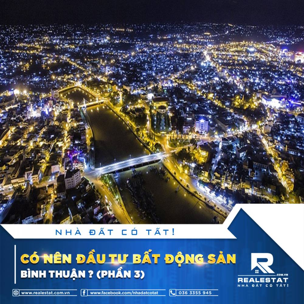 CÓ NÊN ĐẦU TƯ BẤT ĐỘNG SẢN BÌNH THUẬN? (PHẦN 3)
