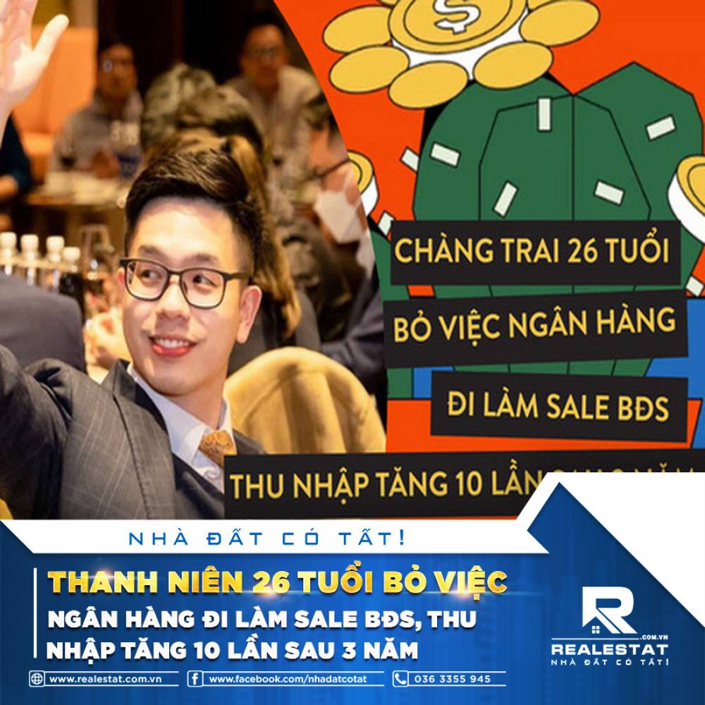 Thanh niên 26 tuổi bỏ việc ngân hàng đi làm sale BĐS, thu nhập tăng 10 lần sau 3 năm