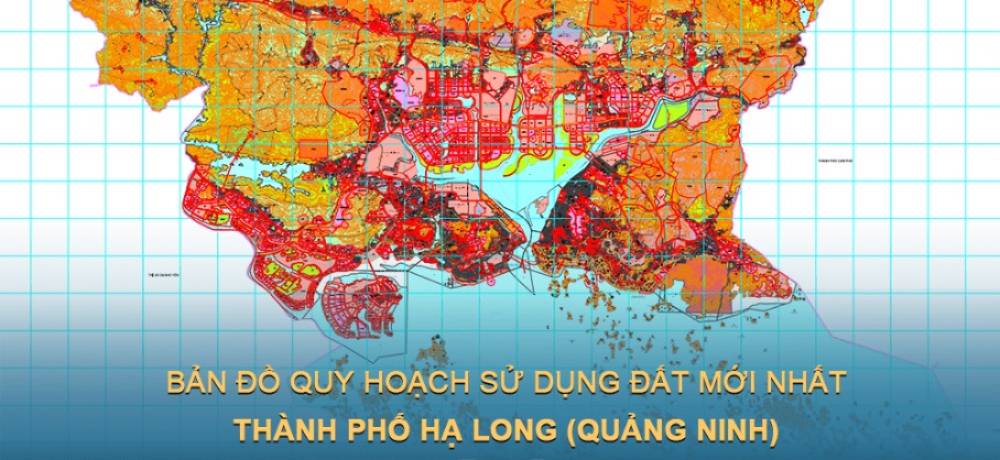Bản đồ quy hoạch sử dụng đất Thành Phố Hạ Long (Quảng Ninh) đến năm 2030