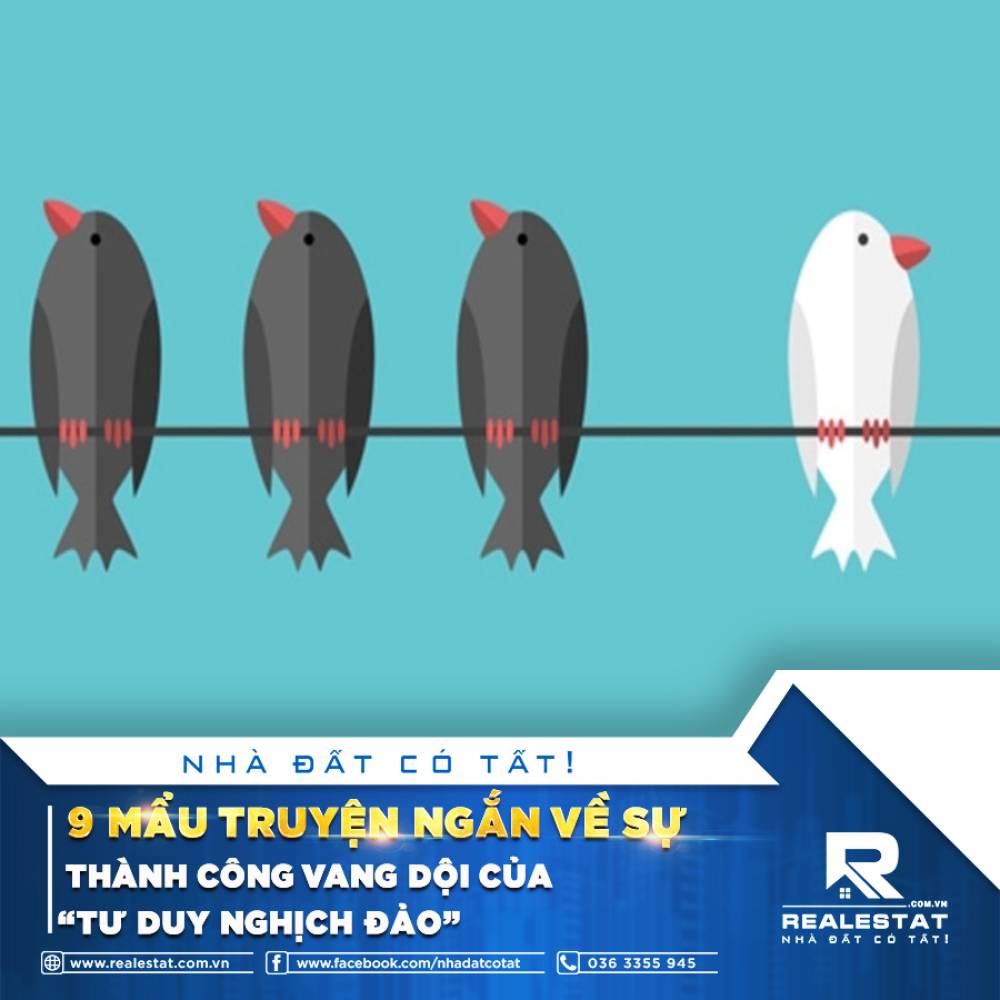 9 MẨU TRUYỆN NGẮN VỀ SỰ THÀNH CÔNG VANG DỘI CỦA "TƯ DUY NGHỊCH ĐẢO"