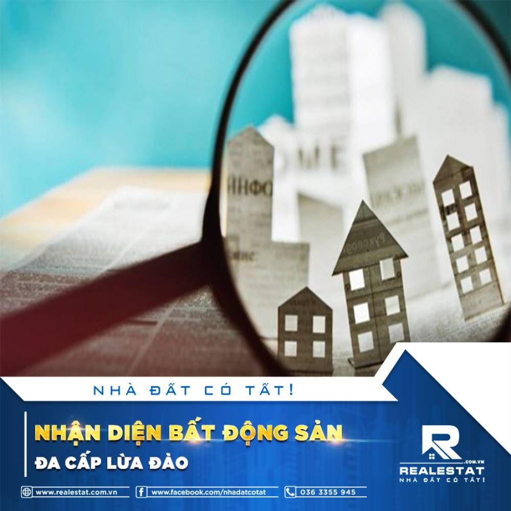 NHẬN DIỆN BẤT ĐỘNG SẢN ĐA CẤP LỪA ĐẢO