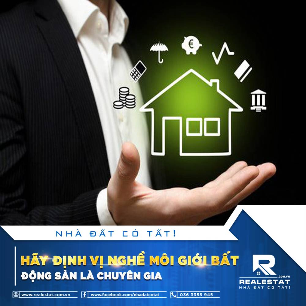 HÃY ĐỊNH VỊ NGHỀ MÔI GIỚI BẤT ĐỘNG SẢN LÀ CHUYÊN GIA