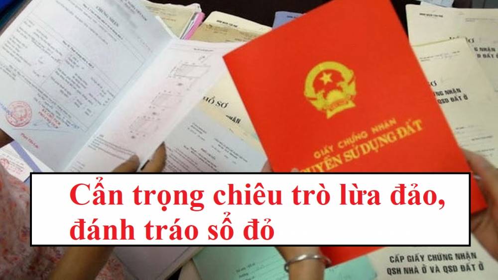 Cẩn trọng chiêu trò lừa đảo, đánh tráo sổ đỏ