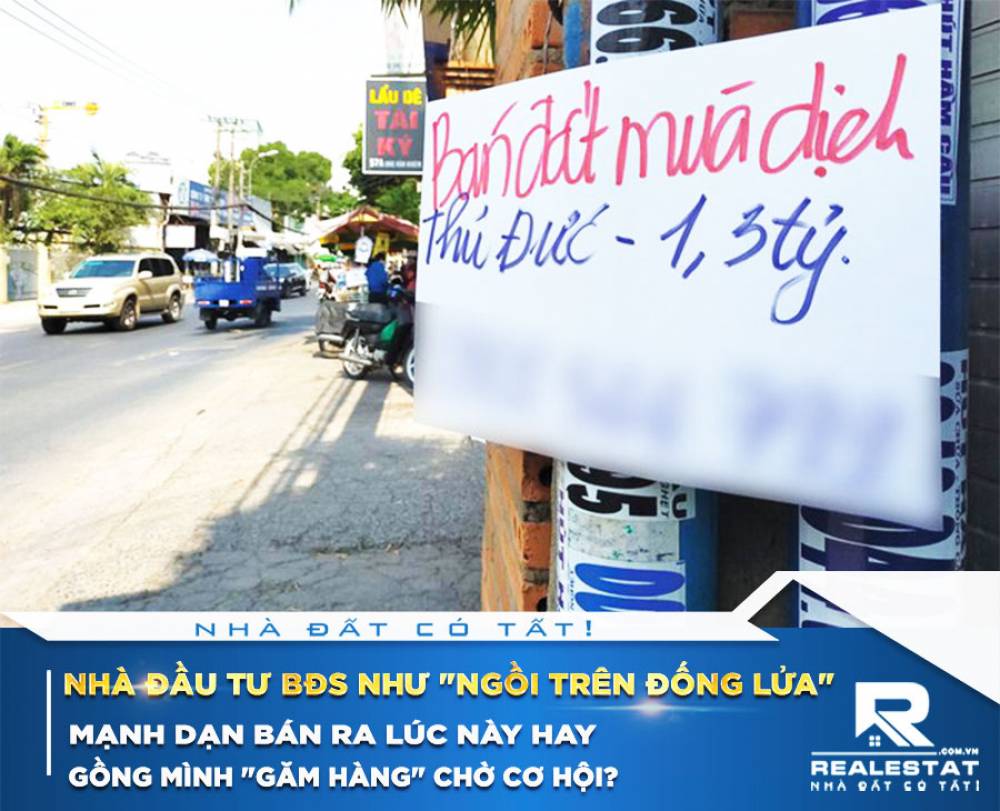 Nhà đầu tư BĐS như "ngồi trên đống lửa", mạnh dạn bán ra lúc này hay gồng mình "găm hàng" chờ cơ hội?