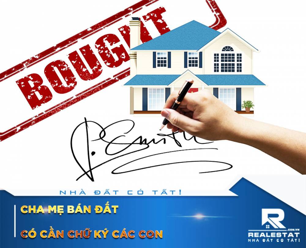 Cha mẹ bán nhà đất có cần phải hỏi ý kiến, xin chữ ký các con không?