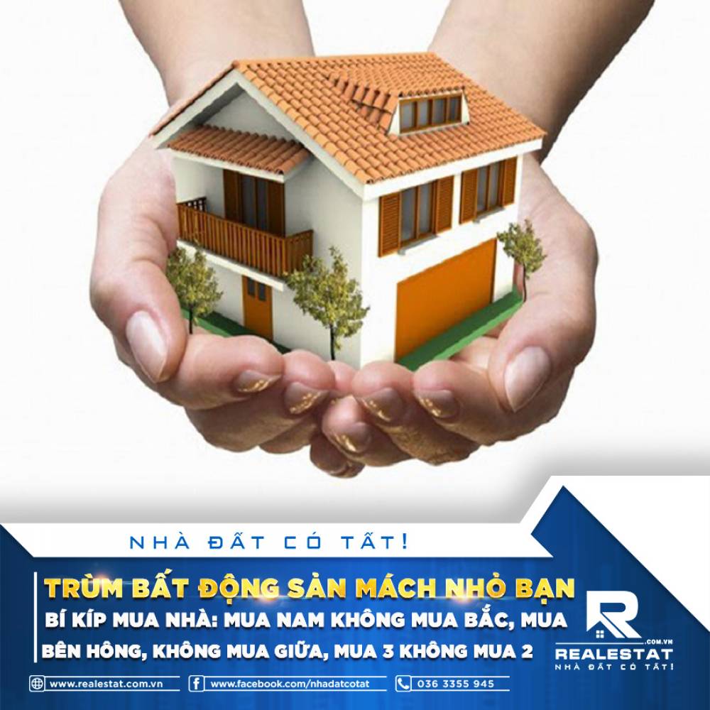 TRÙM BẤT ĐỘNG SẢN MÁCH NHỎ BẠN BÍ KÍP MUA NHÀ, MUA NAM KHÔNG MUA BẮC, MUA BÊN HÔNG, KHÔNG MUA GIỮA, MUA 3 KHÔNG MUA 2