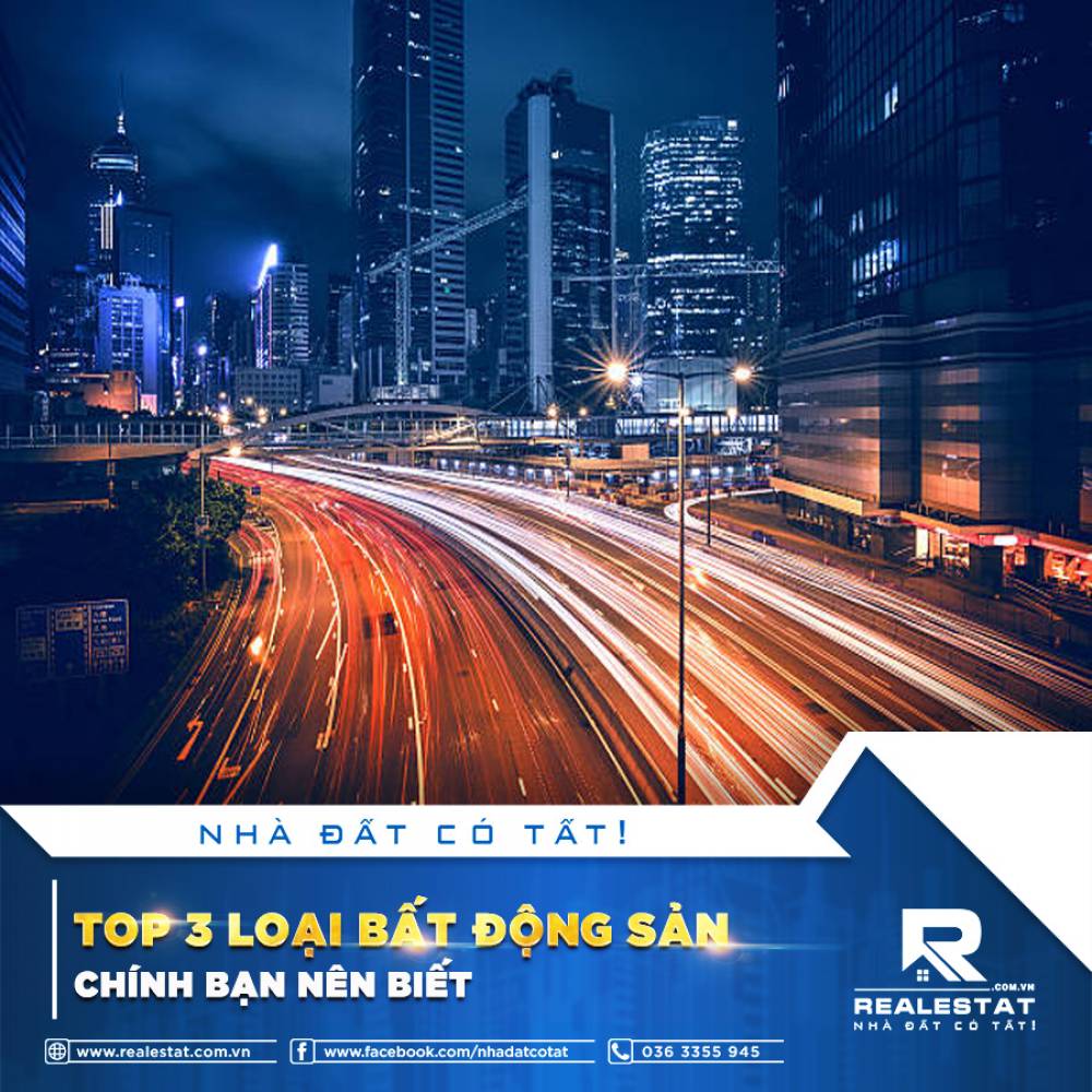 TOP 3 LOẠI BẤT ĐỘNG SẢN CHÍNH BẠN NÊN BIẾT