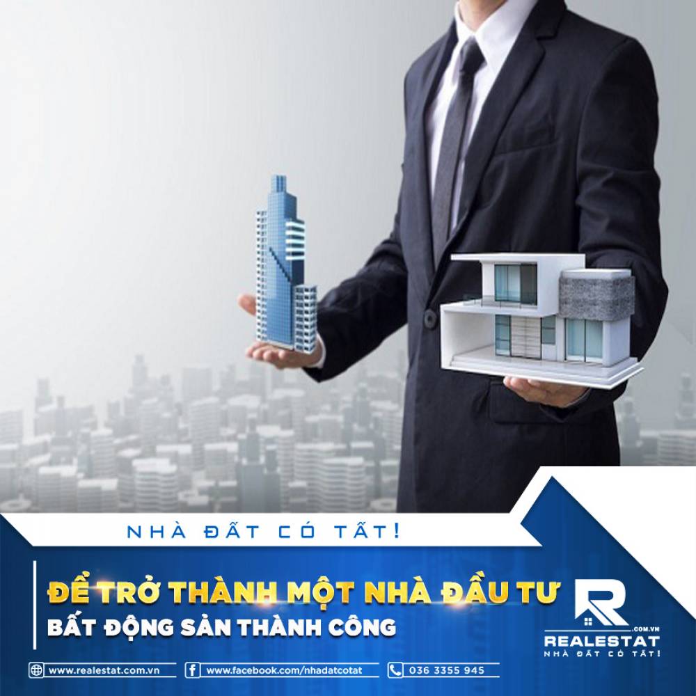 ĐỂ TRỞ THÀNH MỘT NHÀ ĐẦU TƯ BẤT ĐỘNG SẢN THÀNH CÔNG