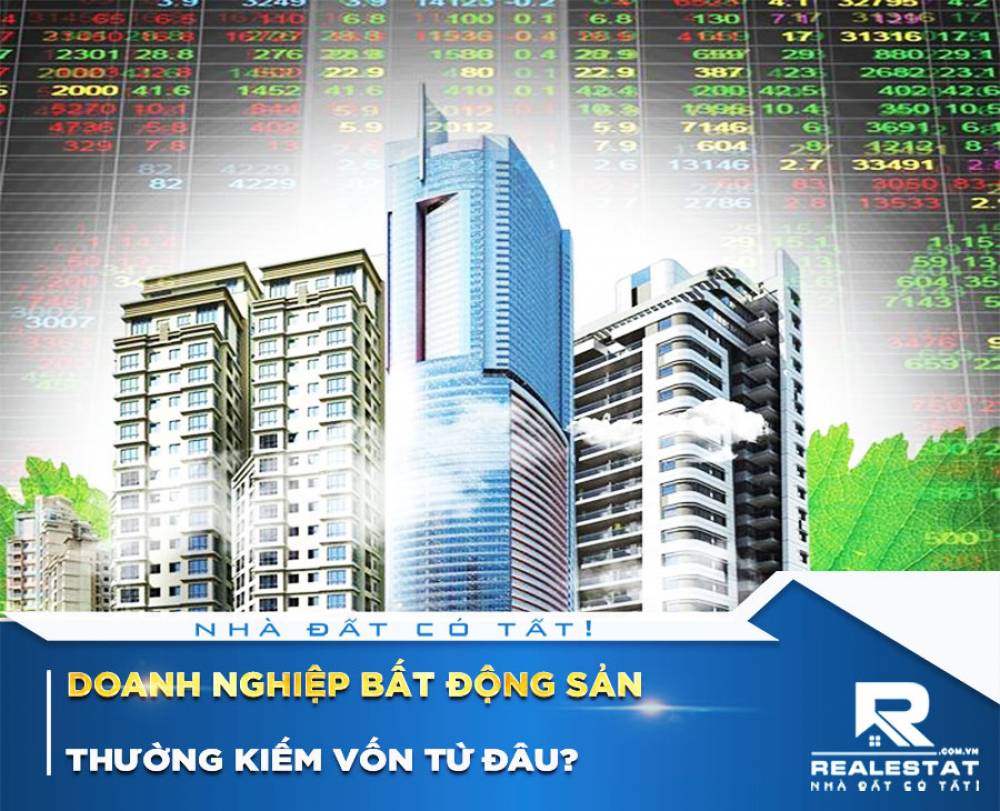 Doanh nghiệp bất động sản thường kiếm vốn từ đâu?