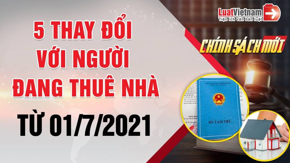 5 Thay Đổi Lớn Từ 01-7-2021 Ảnh Hưởng Đến Người Đang Thuê Nhà